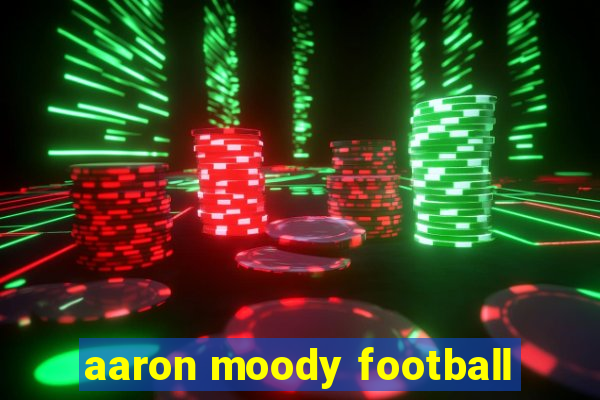 aaron moody football